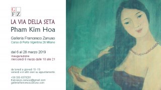 La via della seta - Pham Kim Hoa  dal 6 al 28 marzo 2019 Galleria Francesco Zanuso – MI 