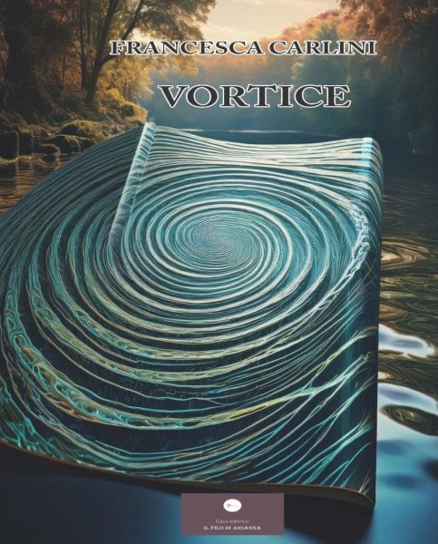 “Vortice” di Francesca Carlini, un romanzo che attraversa le fragilità dell’animo umano tra memoria, smarrimento e rinascita image 1