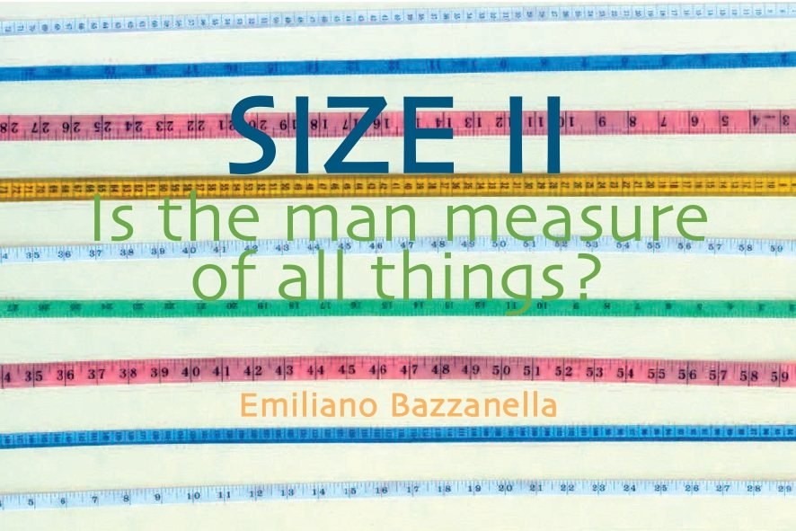 SIZE II - Is the Man Measure of all Things?