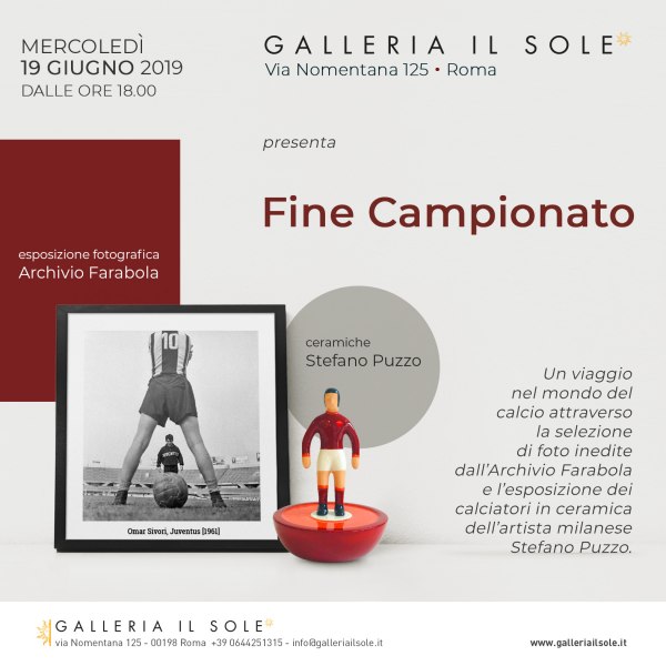 GALLERIA IL SOLE   Presenta   FINE CAMPIONATO  Esposizione fotografica Archivio Farabola  Ceramiche di Stefano Puzzo