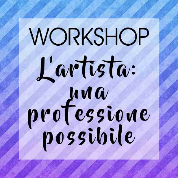 Workshop - L'artista: un mestiere possibile