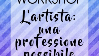 Workshop - L'artista: un mestiere possibile